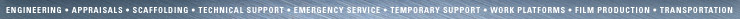 Engineering - Appraisals - Scaffolding - Technical support - Emergency service - Temporary support - Work platforms - Film production - Transportation